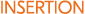 INSERTION